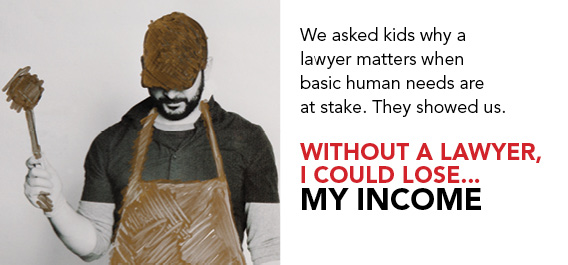 Without a lawyer, I could lose access to my income.
